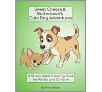 Sweet Cheese & Butterbean’s Cute Dog Adventures: A Stress Relief Coloring Book for Adults and Children (Sweet Cheese and Butter Bean Coloring Collection)