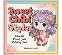 Sweet Chibi Styles: Adorable Kawaii Girls Coloring Book - 50 Unique Characters from Kimono to Casual Styles for Stress Relief and Creative Fun (Anime Coloring Book)
