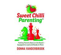 Sweet Chilli Parenting®: Putting Parents Back on the Board - Equipped to Lead and Ready to Move