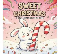 Sweet Christmas - A Cute Winter Coloring Book: Adorable Holiday Coloring Book Featuring Cupcakes, Cookies, Candies, and Cozy Christmas Treats - ... and Festive Joy (Coloring Book for Christmas)
