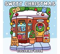 Sweet Christmas Coloring Book: Cozy Holiday Moments Coloring Pages Featuring Cute Characters, Santa Claus, and Winter Scenes for Kids and Families to Celebrate the Season Together
