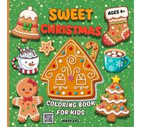 SWEET CHRISTMAS -COLORING BOOK FOR KIDS AGES 4+: 60 SWEET & EASY HOLIDAY COLORING PAGES WITH GINGERBREAD, HOT COCOA & FESTIVE TREATS