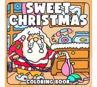 Sweet Christmas Coloring Book: Kawaii Fuzzy Creatures Coloring Pages with Super Cute Winter Wonderland Illustrations Cozy Holiday Scenes Stress Relief and Mindful Relaxation for All Ages