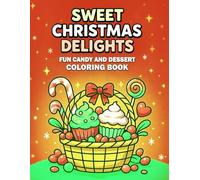 Sweet Christmas Delights Coloring Book:: Delicious Holiday Treats & Festive Desserts | Relaxing Christmas Sweets, Cookies, Cakes & Candy Pages for Adults | Perfect Gift for Sweet Tooth Lovers