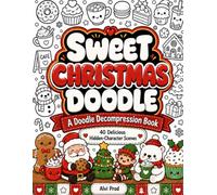 Sweet Christmas Doodle: A Decompression Book: 40 Delicious Hidden-Character Holiday Scenes for Stress Relief and Mindful Relaxation (IT’S DOODLE TIME!)