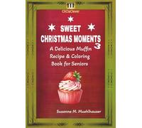SWEET CHRISTMAS MOMENTS 3: A Delicious Muffin Recipe & Coloring Book for Seniors