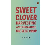 Sweet Clover: Harvesting and Thrashing the Seed Crop