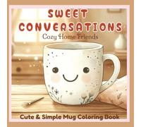 Sweet Conversations-Cozy Home Friends: Cute and Simple Cozy Coloring Book for Adults and Teens featuring Kawaii Mugs with Positive Messages, Easy Bold ... Home Vibes for Relaxation and Stress Relief