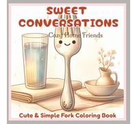 Sweet Conversations: Cozy Home Friends: Cute and Simple Fork Coloring Book for Adults and Teens Featuring Kawaii Kitchen Characters, Easy Bold ... Home Vibes, and Relaxing Stress Relief Fun