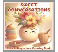 Sweet Conversations-Cozy Home Friends: Cute and Simple Jar Coloring Book for Adults and Teens featuring Kawaii Kitchen Characters, Easy Bold Designs, ... Home Vibes, and Relaxing Stress Relief Fun