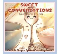 Sweet Conversations: Cozy Home Friends: Cute and Simple Spoon Coloring Book for Adults and Teens Featuring Kawaii Kitchen Characters, Easy Bold ... Home Vibes, and Relaxing Stress Relief Fun