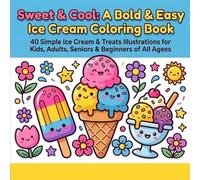Sweet & Cool: A Bold & Easy Ice Cream Coloring Book: 40 Simple Ice Cream & Treats Illustrations for Kids, Adults, Seniors & Beginners of All Ages (Bold and Easy)