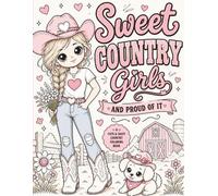 Sweet Country Girls and Proud of It, A Cute and Sassy Country Coloring Book: Cozy Coloring Book with Adorable Country Girls, Sweet Puppy, Boots, Bows, Farm Life, and Relaxing Country Vibes