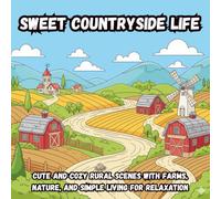 Sweet Countryside Life: Cute and Cozy Rural Scenes with Farms, Nature, and Simple Living for Relaxation (Coloring Book)