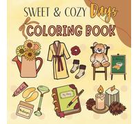 Sweet & Cozy Days: Adult Coloring Book with Hygge Moments, Home Comforts & Self-Care Scenes for Relaxation and Stress Relief | Cute & Easy Designs (Sweet & Cozy Coloring)