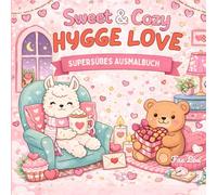 Sweet & Cozy - Hygge Love: Ausmalbuch für Erwachsene und Teens mit kleinen flauschigen Tieren in süßen Herz-Momenten und cozy Alltagsszenen - süße Motive zum Entspannen und Abschalten