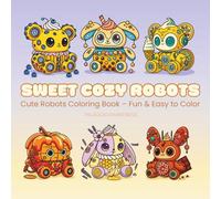 Sweet Cozy Robots Coloring Book: Cute Robot Illustrations with Coloring Examples - Fun & Easy to Color for Kids, Teens & Adults (8.5 x 8.5 in, 100 Pages)