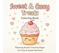 Sweet & Cozy Treats Coloring Book: Relaxing Kawaii Coloring Pages for Cozy & Sweet Moments