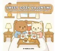 Sweet Cozy Valentine: Cute Love Scenes, Sweet Treats & Cozy Moments to Color