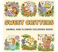 Sweet Critters Coloring Book: Heartwarming Animal & Flower Scenes to Color - Perfect for Kids, Teens, and Adults Who Love Cute Art