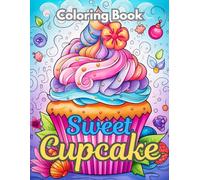 Sweet Cupcake Coloring Book: A Deliciously Fun Coloring Book Featuring Cute Cupcake Designs for Kids, Teens, and All Ages - Perfect for Creativity and Relaxation