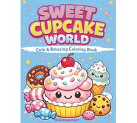 Sweet Cupcake World: Cute & Relaxing Coloring Book 50 Cute & Kawaii Bold & Easy Cupcake Designs for Kids and Adults - Relax, Color & Enjoy Sweet Treats"