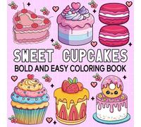 Sweet Cupcakes Bold and Easy Coloring Book: Simple and Big Designs for Relaxation And Stress Relief Featuring Cupcakes Illustrations, Perfect For Kids, Teens and Adults.