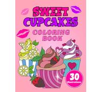 Sweet Cupcakes Coloring Book: Coloring Book With 30 Unique, Big and Bold Sweet Cupcakes Illustrations for Kids and Adults