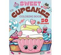 Sweet Cupcakes Coloring Book: Sweet Cakes Book for Kids And Adults Fun And Easy - Kawaii Cupcakes Desserts - Food Coloring Book Whit 50 Unique Illustrations. Cupcake Book