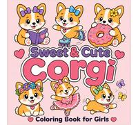 Sweet & Cute Corgi Coloring Book for Girls: Adorable Adventures with Donuts, Butterflies and More (Cute and Simple Coloring Books for Kids)