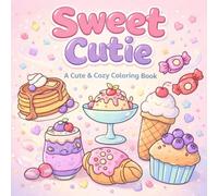 Sweet Cutie: Adorable Sweets and Cozy Treats to Color for Relaxation and Stress Relief
