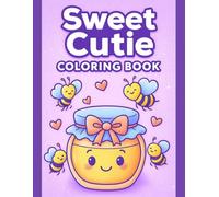 Sweet Cutie Coloring Book Relaxing and Happy Moments: Cute and Easy Designs Featuring Adorable Characters and Cheerful Scenes, Perfect for Relaxation, Fun Learning, and Screen-Free Activity