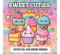 Sweet Cuties Coloring Book: Dessert Dreams & Delicious Doodles