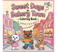 Sweet Days in Bakery Town Coloring Book: A Delightful Baking Adventure with Cute Animal Friends for Kids (Little Animal Adventures Coloring Series)