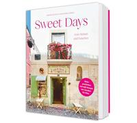 SWEET DAYS: Vom Reisen & Naschen - Backrezepte aus Europa - Kuchen & süße Klassiker für echtes Urlaubsgefühl