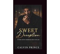 Sweet Deception: A Dark Mafia Marriage Built on Lies