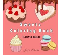 Sweet Delights: A Bold & Easy Dessert Coloring Book: Cute Cakes, Cupcakes, Ice Cream & Candy Designs - Fun for Kids & Adults
