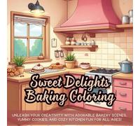 Sweet Delights Baking Coloring: Unleash your creativity with adorable bakery scenes, yummy cookies, and cozy kitchen fun for all ages!