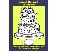 Sweet Dessert Coloring Book: Bold Easy Snacks and Tasty Bakery Treats for Family Calm, 50 Pages