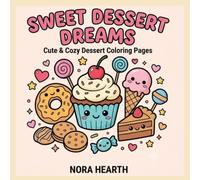 Sweet Dessert Dreams Coloring Book: Cute and Cozy Dessert Coloring Pages for Kids and Dessert Lovers | Cupcakes, Donuts, Ice Cream, Cakes, Cookies & ... Cute & Relaxing Coloring Books for All Ages)