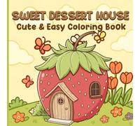 Sweet Dessert House Coloring Book: 50 Cute & Simple Designs for Adults and Kids, Cute Desserts,Foods,Drinks Coloring Book for Relaxation 100 Pages