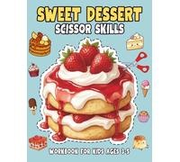 Sweet Dessert Scissor Skills: A Fun Cut and Color Workbook with 50 Sweet Treats for Preschool Scissor Skills, Fine Motor Practice, and Creative Learning for Kids Ages 3-5