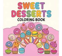 sweet desserts coloring book: Adorable Desserts Designs to Enjoy, Relaxation and Creativity for Adults and Kids with Tiramisu and Layered Cake, Pecan Pie and Mor