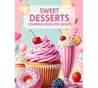 Sweet Desserts Coloring Book for Adults: Aesthetic Foodie Coloring: Bold & Easy Designs for Relaxation, Stress Relief & Mindful Creativity (37 Unique Pages)