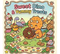 Sweet Dino＆ Yummy Treats: Kawaii Dinosaurs and Delicious Snacks Coloring Book