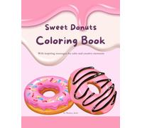 Sweet Donuts - Coloring Book: With inspiring messages for calm and creative moments - a donut coloring book for adults and kids to relax and unwind.
