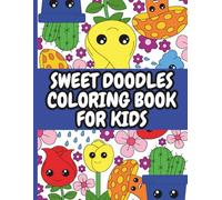 SWEET DOODLES COLORING BOOK FOR KIDS: A 50-page collection of illustrations featuring charming characters, whimsical objects, food, sweets, and more.