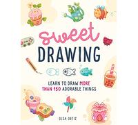 Sweet Drawing: Learn to draw more than 150 adorable things