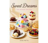 Sweet Dreams: 108 Dessert Recipes: A Complete Collection of Sweets, Confections & Desserts (Cookbooks & Culinary Recipes)