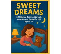 Sweet Dreams: 50 Bilingual Bedtime Stories in Japanese and English for Kids Ages 4-9